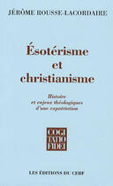 Couverture du livre « Ésotérisme et christianisme » de Rousse Lacordai aux éditions Cerf