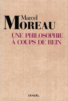 Couverture du livre « Une philosophie à coups de rein » de Marcel Moreau aux éditions Denoel