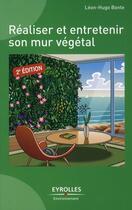 Couverture du livre « Réaliser et entretenir un mur végétal (2e édition) » de Leon-Hugo Bonte aux éditions Eyrolles