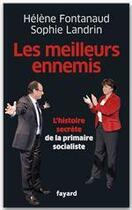 Couverture du livre « Les meilleurs ennemis » de Helene Fontanaud et Sophie Landrin aux éditions Fayard