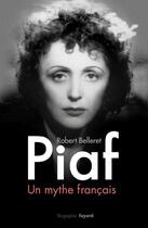 Couverture du livre « Piaf, un mythe français » de Robert Belleret aux éditions Fayard