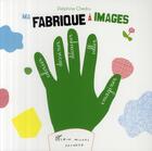 Couverture du livre « Ma fabrique à images ; un livre d'activités » de Delphine Chedru aux éditions Albin Michel