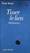 Couverture du livre « Tisser le lien ; méditations » de Yvan Amar aux éditions Albin Michel
