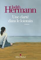 Couverture du livre « Une clarté dans le lointain » de Judith Hermann aux éditions Albin Michel