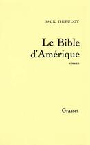 Couverture du livre « La bible d'Amérique » de Jack Thieuloy aux éditions Grasset