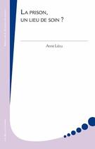 Couverture du livre « La Prison, un lieu de soin ? » de Anne Lecu aux éditions Belles Lettres