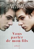 Couverture du livre « Vous parler de mon fils » de Philippe Besson aux éditions Julliard