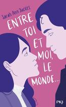 Couverture du livre « Entre toi et moi, le monde » de Sarah Ann Juckes aux éditions Pocket Jeunesse