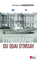 Couverture du livre « Ethnographie du Quai d'Orsay ; les pratiques des diplomates français » de Christian Lequesne aux éditions Cnrs