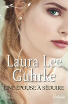 Couverture du livre « Une épouse à séduire » de Laura Lee Guhrke aux éditions Harlequin