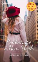 Couverture du livre « Célibataire à New York » de Senate Melissa aux éditions Harlequin