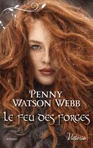 Couverture du livre « Le feu des forges » de Penny Watson Webb aux éditions Harlequin