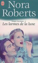 Couverture du livre « Magie irlandaise Tome 2 : les larmes de la Lune » de Nora Roberts aux éditions J'ai Lu