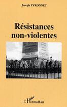 Couverture du livre « Resistances non-violentes » de Joseph Pyronnet aux éditions Editions L'harmattan