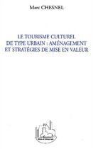 Couverture du livre « Le tourisme culturel de type urbain : amenagement et strateg » de Marc Chesnel aux éditions Editions L'harmattan