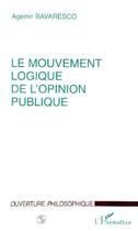 Couverture du livre « Le mouvement logique de l'opinion publique » de Agemir Bavaresco aux éditions Editions L'harmattan