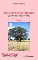 Couverture du livre « Chassé-croisé sur Fadougou Tome 1 ; la dent de l'aïeule » de Frederic Traore aux éditions Editions L'harmattan