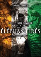 Couverture du livre « Et si la cote d'ivoire m'etait contee par les elephantides » de Diakite Moussa aux éditions Amalthee