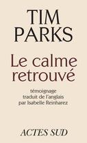 Couverture du livre « Le calme retrouvé » de Tim Parks aux éditions Actes Sud