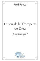 Couverture du livre « Le son de la trompette de dieu ; je vis pour qui ? » de Rene Fumba aux éditions Edilivre