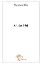 Couverture du livre « Code 666 » de Ousmane Dia aux éditions Edilivre