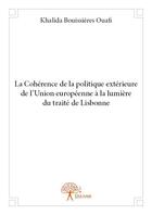 Couverture du livre « La cohérence de la politique extérieure de l'Union Européenne à la lumière du traité de Lisbonne » de Khalida Bouissieres aux éditions Edilivre