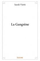 Couverture du livre « La gangrène » de Sarah Vietti aux éditions Edilivre