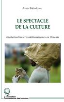 Couverture du livre « Le spectacle de la culture ; globalisation et traditionnalismes en Océanie » de Babadzan Alain aux éditions Editions L'harmattan