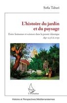 Couverture du livre « L'histoire du jardin et du paysage : Entre fantasmes et sciences dans la pensée islamique Alger au fil du temps » de Sofia Tabari aux éditions L'harmattan