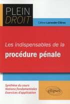 Couverture du livre « Les indispensables de la procedure penale » de Laronde-Clerac C. aux éditions Ellipses