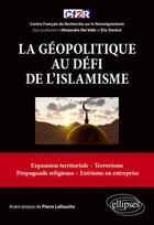 Couverture du livre « La géopolitique au défi de l'islamisme » de Eric Denece aux éditions Ellipses