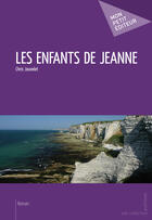 Couverture du livre « Les enfants de Jeanne » de Chris Jouvelet aux éditions Mon Petit Editeur