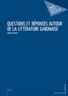Couverture du livre « Questions et réponses autour de la littérature gabonaise » de Wilfried Idiatha aux éditions Mon Petit Editeur