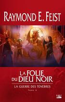 Couverture du livre « La guerre des ténèbres Tome 3 : la folie du dieu noir » de Raymond Elias Feist aux éditions Bragelonne