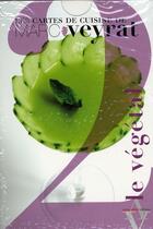 Couverture du livre « Les cartes de cuisine t.2 ; le végétal » de Marc Veyrat aux éditions Agnes Vienot