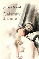 Couverture du livre « Calamity Jeanne » de Jacques Arnaud aux éditions Glyphe