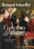 Couverture du livre « Complots de femmes » de Bernard Schaeffer aux éditions Ravet-anceau