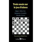 Couverture du livre « Trois essais sur le jeu d'échecs ; Edgar Allan Poe, Benjamin Franklin et Nicolas Freret » de Poe Franklin Freret aux éditions Epervier