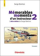 Couverture du livre « Mémorables moments d'un instructeur 2 ; l'aéro-mémo de Serge Boichot » de Vincent et Serge Boichot aux éditions Cepadues