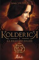Couverture du livre « Kolderick t1 la fille du dashi » de Christy Saubesty aux éditions Rebelle