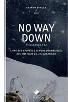 Couverture du livre « No way down ; piégés sur le K2 ; l'une des épopées les plus dramatiques de l'histoire de l'himalayisme » de Graham Bowley aux éditions Glenat