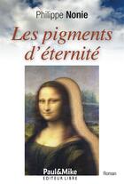 Couverture du livre « Les pigments d'éternité » de Philippe Nonie aux éditions Paul&mike