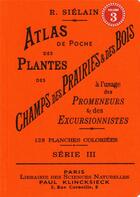 Couverture du livre « Atlas de poche des plantes des champs, des prairies et des bois à l'usage des promeneurs et des excursionnistes Tome 3 » de R. Sielain aux éditions Bibliomane