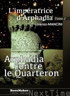 Couverture du livre « L'impératrice d'Arphadia t.2 ; Arphadia contre le Quarteron » de Lorenzo Mancini aux éditions Booxmaker