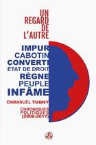 Couverture du livre « Un regard de l'autre ; chroniques politiques (2008-2017) » de Emmanuel Tugny aux éditions Gwen Catala