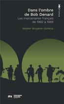 Couverture du livre « Dans l'ombre de Bob Denard : Les mercenaires français de 1960 à 1989 » de Walter Bruyere-Ostells aux éditions Nouveau Monde