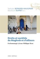 Couverture du livre « Droits et sociétés du Maghreb et d'ailleurs : En hommage à Jean-Philippe Bras » de Baudouin Dupret et Nathalie Bernard-Maugiron et Collectif aux éditions Karthala