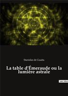 Couverture du livre « La table d'emeraude ou la lumiere astrale » de Stanislas De Guaita aux éditions Culturea