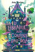 Couverture du livre « La maison à l'orée de la magie Tome 3 : La librairie aux confins d'au-delà » de Amy Sparkes aux éditions Saxo