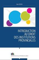 Couverture du livre « Introduction au droit des institutions provinciales » de Coenen Alain aux éditions Cefal